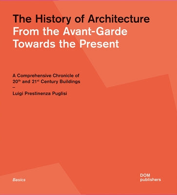 The History of Architecture: From the Avant-Garde Towards the Present by Prestinenza Puglisi, Luigi