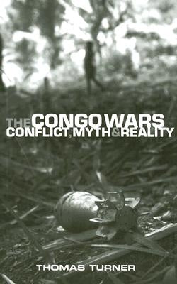 The Congo Wars: Conflict, Myth and Reality by Turner, Doctor Thomas