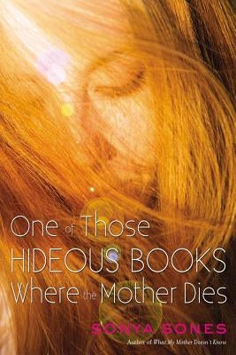 One of Those Hideous Books Where the Mother Dies by Sones, Sonya