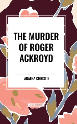 The Murder of Roger Ackroyd by Christie, Agatha