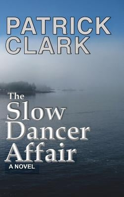 The Slow Dancer Affair by Clark, Patrick Douglas