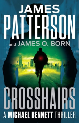 Crosshairs: Michael Bennett Is the Most Popular NYC Detective of the Decade by Patterson, James