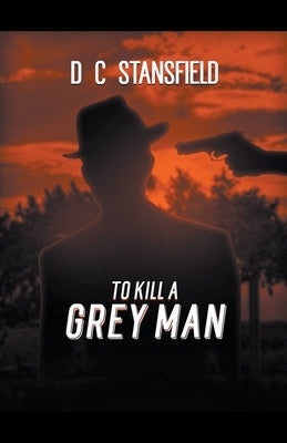 To Kill a Grey Man by Stansfield, D. C.