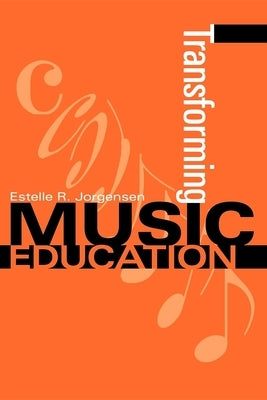 Transforming Music Education by Jorgensen, Estelle R.