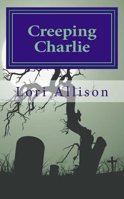 Creeping Charlie: A Spooky Lucas Mystery, Book 2 by Allison, Lori