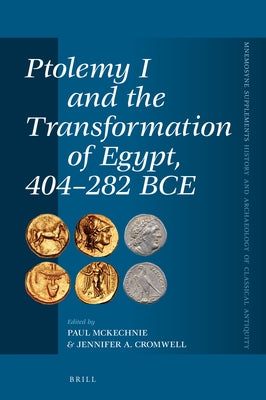 Ptolemy I and the Transformation of Egypt, 404-282 Bce by McKechnie