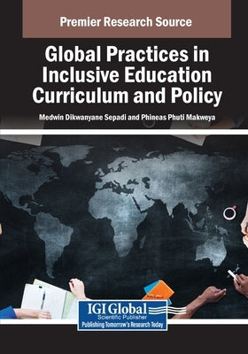 Global Practices in Inclusive Education Curriculum and Policy by Sepadi, Medwin Dikwanyane