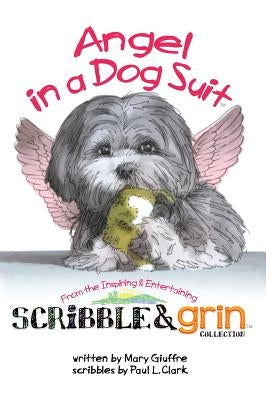 Scribble & Grin: Angel in a Dog Suit by Giuffre, Mary