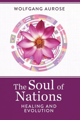 The Soul of Nations: Healing and Evolution by Aurose, Wolfgang