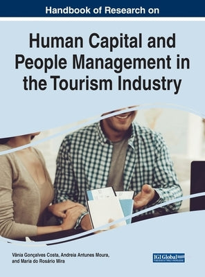 Handbook of Research on Human Capital and People Management in the Tourism Industry by Costa, Vânia Gonçalves