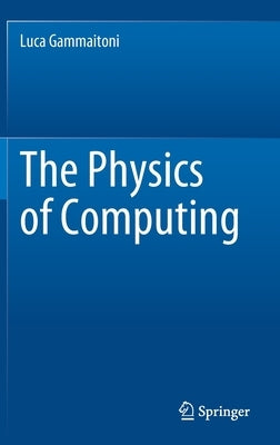 The Physics of Computing by Gammaitoni, Luca