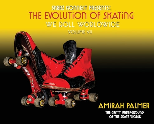 The Evolution of Skating Vol 7: We Roll Worldwide by Palmer, Amirah