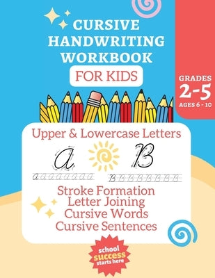 Cursive Workbook Activity Book: Alphabet Learning for Kids Ages 6-10 by Bidden, Laura