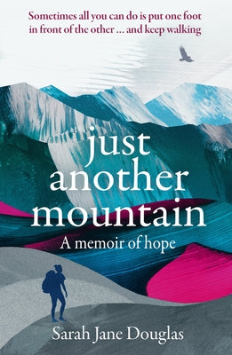 Just Another Mountain: A Memoir of Hope by Douglas, Sarah Jane