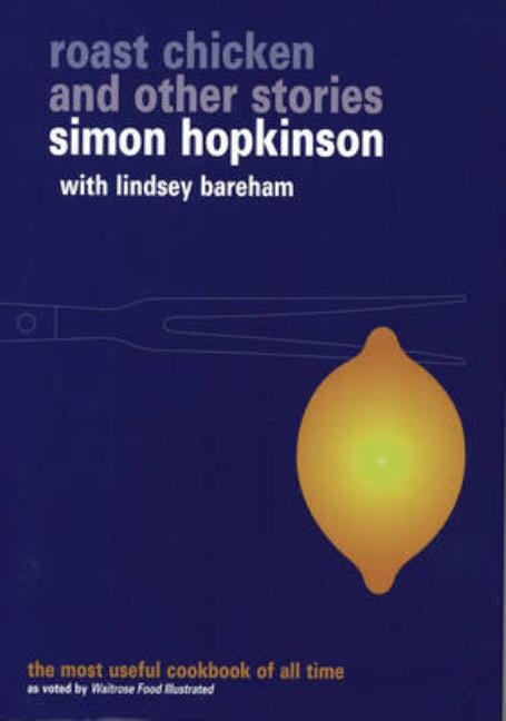 Roast Chicken and Other Stories: A Recipe Book. by Simon Hopkinson with Lindsey Bareham by Hopkinson, S. W. Bareham L.