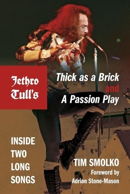 Jethro Tull's Thick as a Brick and a Passion Play: Inside Two Long Songs by Smolko, Tim