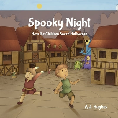 Spooky Night: How the Children Saved Halloween by Hughes, A. J.