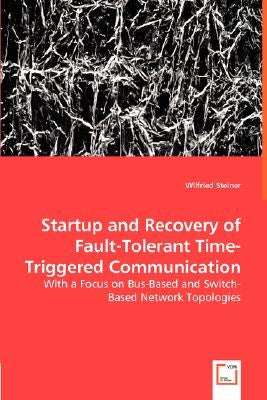 Startup and Recovery of Fault-Tolerant Time-Triggered Communication by Steiner, Wilfried