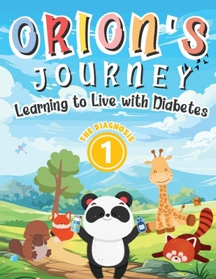 Orion's Journey - Learning to Live with Diabetes (The Diagnosis Book 1): An Illustrated Children's Storybook about Type 1 Diabetes for Boys and Girls by Ashworth, Glenda K.