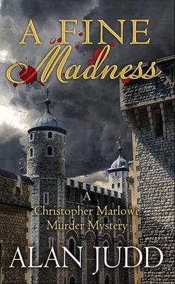 A Fine Madness: A Christopher Marlowe Murder Mystery by Judd, Alan