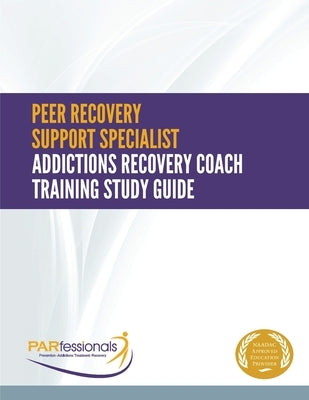 Peer Recovery Support Specialist/Addictions Recovery Coach Training: Study Guide-Plain Version by (r)(Tm), Parfessionals