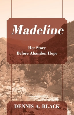 Madeline: Her Story Before Abandon Hope by Black, Dennis