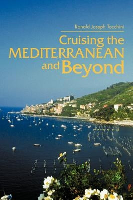 Cruising the Mediterranean and Beyond by Tocchini, Ronald Joseph