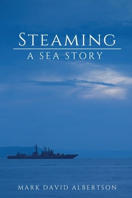 Steaming: A Sea Story by Albertson, Mark David