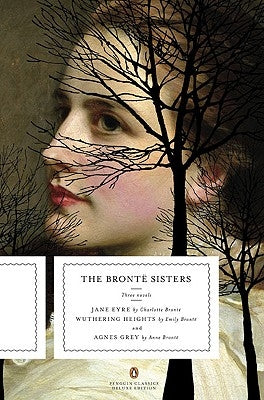 The Bronte Sisters: Three Novels: Jane Eyre; Wuthering Heights; And Agnes Grey (Penguin Classics Deluxe Edition) by Bronte, Charlotte