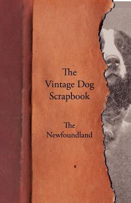 The Vintage Dog Scrapbook - The Newfoundland by Various