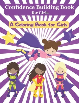 Confidence Building Book for Girls: A Girl Empowerment Coloring Book to Build Self Confidence by Starshine