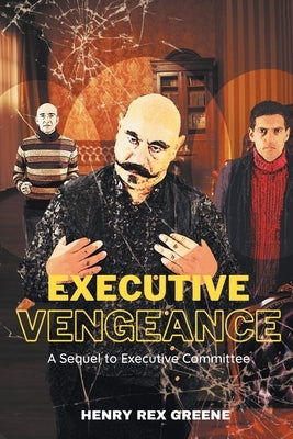 Executive Vengeance: A Sequel to Executive Committee by Greene, Henry Rex