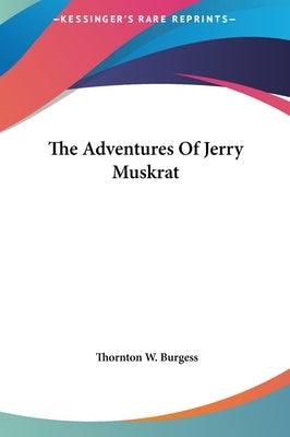 The Adventures Of Jerry Muskrat by Burgess, Thornton W.