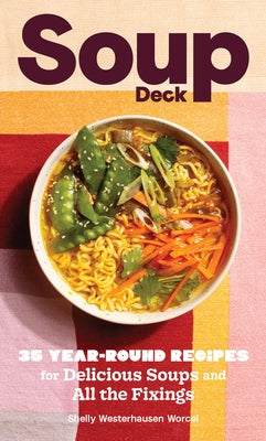 Soup Deck: 35 Year-Round Recipes for Delicious Soups and All the Fixings by Westerhausen Worcel, Shelly