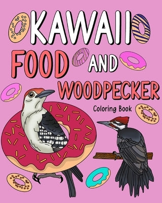 Kawaii Food and Woodpecker Coloring Book: Activity Relaxation, Painting Menu Cute, and Animal Pictures Pages by Paperland