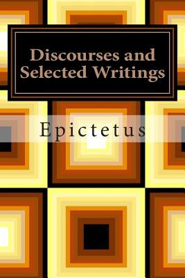 Discourses and Selected Writings by Epictetus