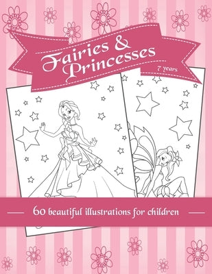 Fairies and Princesses: 60 beautiful illustrations for children - coloring for girls - 7 years - A4 by Editions, Fun Drawings