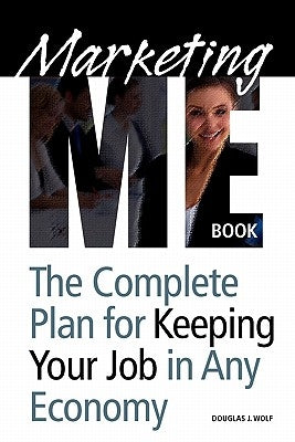 Marketing Me Book: How to keep your job in any economy by Wolf, Douglas J.