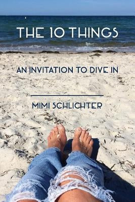 The 10 Things: An invitation to dive in by Schlichter, Mimi