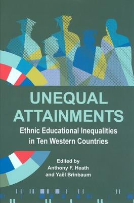 Unequal Attainments: Ethnic Educational Inequalities in Ten Western Countries by Heath, Anthony