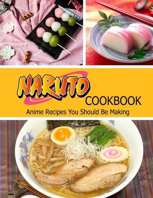 Naruto Cookbook: Anime Recipes You Should Be Making by Williamson, Misty Leah