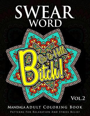 Swear Word Mandala Adults Coloring Book Volume 2: An Adult Coloring Book with Swear Words to Color and Relax by Marcus E. Brill