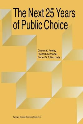 The Next Twenty-Five Years of Public Choice by Rowley, Charles