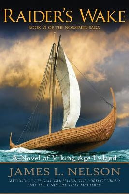 Raider's Wake: A Novel of Viking Age Ireland by Nelson, James L.