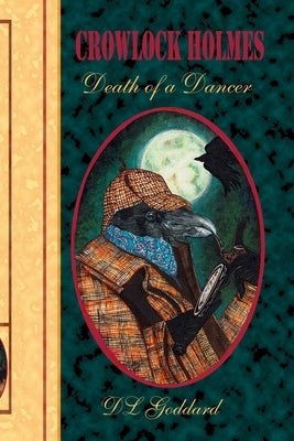 Crowlock Holmes: Death of a Dancer by Goddard, D. L.