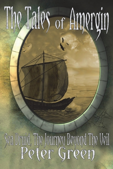 The Tales of Amergin, Sea Druid - The Journey Beyond the Veil by Green, Peter