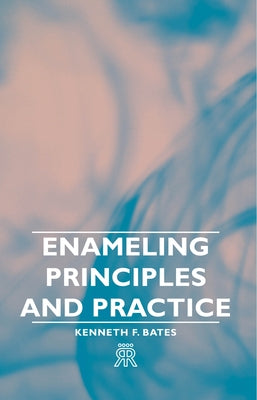 Enameling Principles and Practice by Bates, Kenneth F.