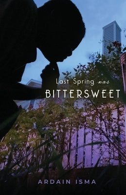 Last Spring was Bittersweet by Isma, Ardain