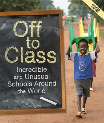 Off to Class (Updated Edition): Incredible and Unusual Schools Around the World by Hughes, Susan