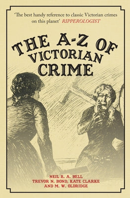 The A-Z of Victorian Crime by Bell, Neil R. a.